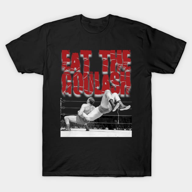 Eat The Goulash, Verne T-Shirt by ifowrestling